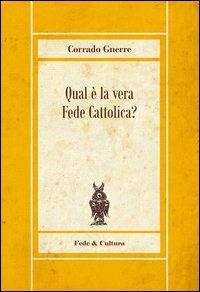Qual è la vera fede cattolica - Corrado Gnerre - copertina