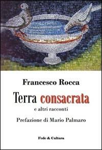 Terra consacrata e altri racconti - Francesco Rocca - copertina