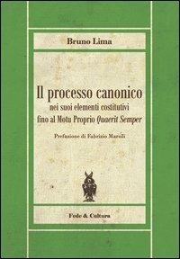 Il processo canonico nei suoi elementi costitutivi fino al Motu proprio quaerit semper - Bruno Lima - copertina