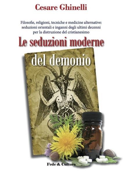 Le seduzioni moderne del demonio. Filosofie, religioni, tecniche e medicine alternative orientali e non... - Cesare Ghinelli - copertina