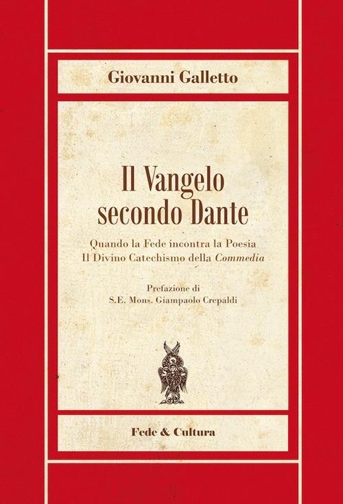 Il Vangelo secondo Dante. Quando la fede incontra la poesia, il divinocatechismo della «Commedia» - Giovanni Galletto - copertina