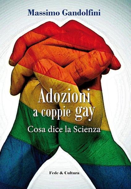 Adozioni ai gay. Cosa dice la scienza - Massimo Gandolfini,Chiara Atzori - copertina