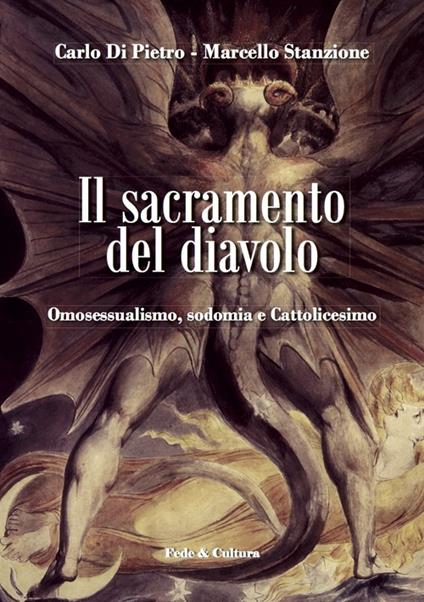 Il sacramento del diavolo. Omosessualismo, sodomia e cattolicesimo - Carlo Di Pietro,Marcello Stanzione - copertina