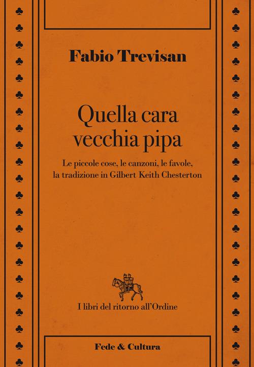 Quella cara vecchia pipa. Le piccole cose, le favole e la tradizione in Gilbert Keith Chesterton - Fabio Trevisan - copertina