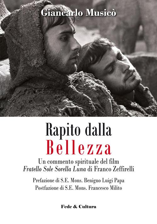 Rapito dalla bellezza. Un commento spirituale del film «Fratello sole sorella luna» di Franco Zeffirelli - Giancarlo Musicò - copertina