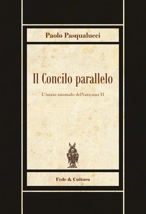 Il Concilio parallelo. L'inizio anomalo del Vaticano II - Paolo Pasqualucci - copertina