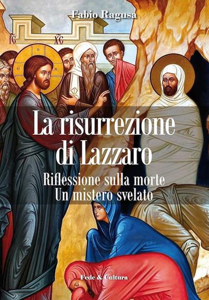 La risurrezione di Lazzaro. Riflessioni sulla morte. Un mistero svelato - Fabio Ragusa - copertina