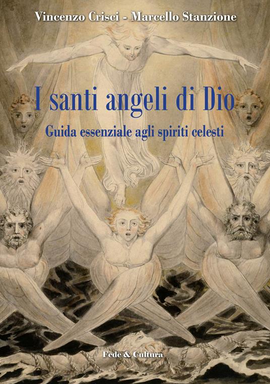 I santi angeli di Dio. Guida essenziale agli spiriti celesti - Vincenzo Crisci,Marcello Stanzione - copertina