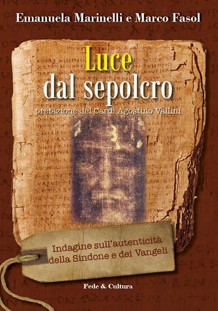 Luce dal Sepolcro. Indagine sull'autenticità della Sindone e dei Vangeli - Emanuela Marinelli,Marco Fasol - copertina