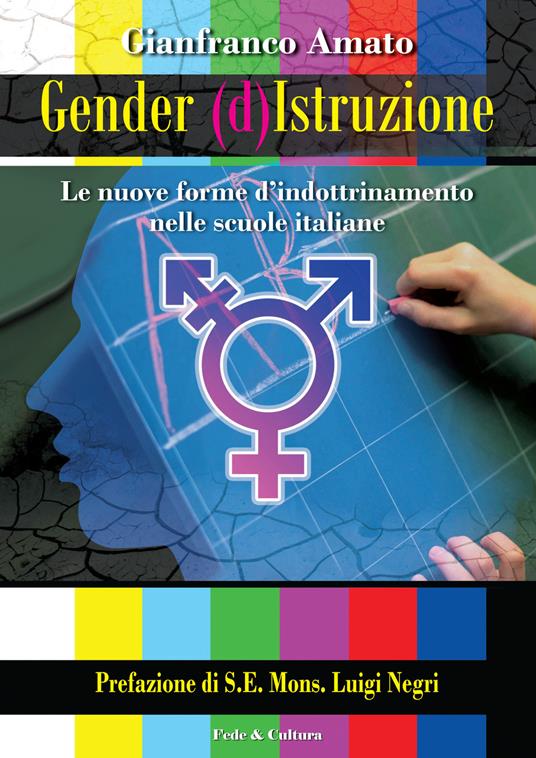 Gender (d)istruzione. Le nuove forme d'indrottinamento nelle scuole italiane - Gianfranco Amato - copertina