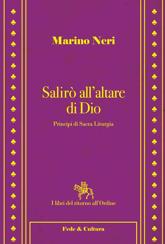 Salirò all'altare di Dio. Principi di sacra liturgia - Marino Neri - copertina
