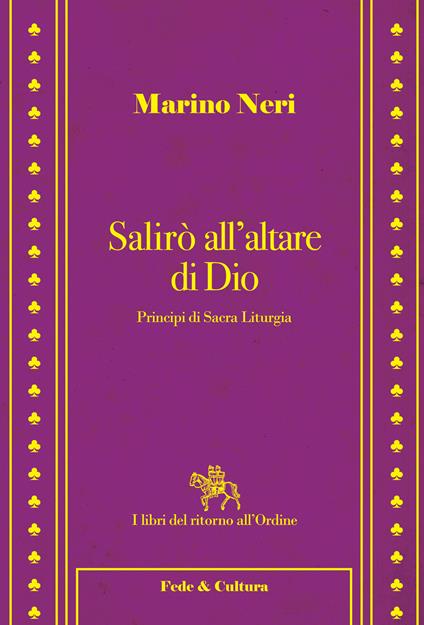Salirò all'altare di Dio. Principi di sacra liturgia - Marino Neri - copertina