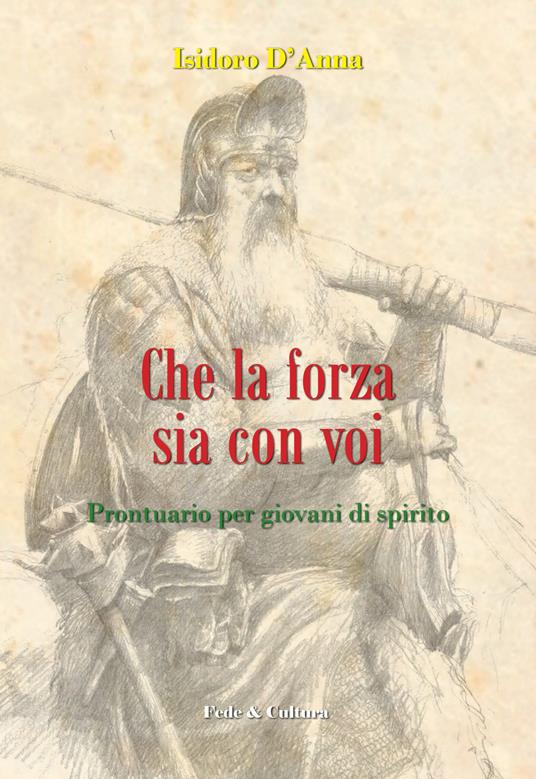 Che la forza sia con voi. Prontuario per giovani di spirito - Isidoro D'Anna - copertina