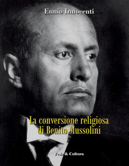 La conversione religiosa di Benito Mussolini - Ennio Innocenti - copertina
