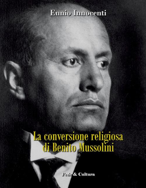 La conversione religiosa di Benito Mussolini - Ennio Innocenti - copertina