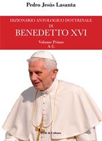 Dizionario antologico dottrinale di Benedetto XVI. Vol. 1: A-L. I primi cinque anni di pontificato.