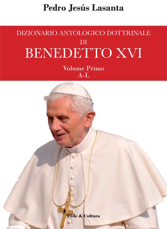 Dizionario antologico dottrinale di Benedetto XVI. Vol. 1: A-L. I primi cinque anni di pontificato. - Pedro J. Lasanta - copertina