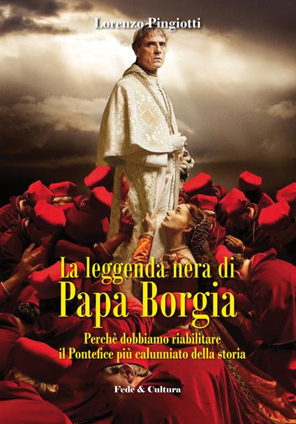 La leggenda nera di papa Borgia. Perché dobbiamo riabilitare il pontefice più calunniato della storia - Lorenzo Pingiotti - copertina