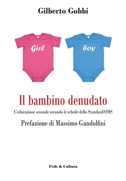 Il bambino denudato. L'educazione sessuale secondo le schede dello standard/OMS - Gilberto Gobbi,Massimo Gandolfini - copertina