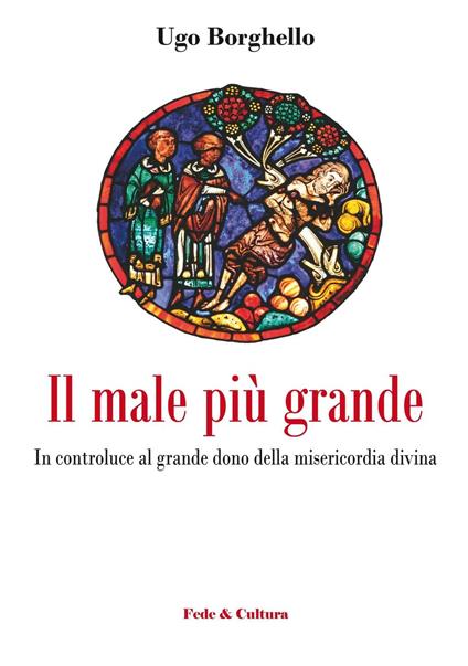 Il male più grande. In controluce al grande dono della misericordia divina - Ugo Borghello - copertina