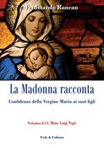 La Madonna racconta... Confidenze della Vergine Maria ai suoi figli