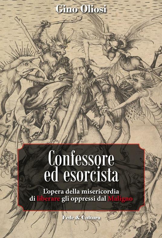 Confessore ed esorcista. L'opera della misericordia di liberare gli oppressi dal Maligno - Gino Oliosi - copertina