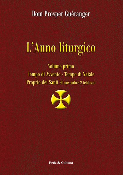 L'anno liturgico. Vol. 1: Tempo di Avvento. Tempo di Natale. Proprio dei Santi 30 novembre-2 febbraio - Prosper Guéranger - copertina