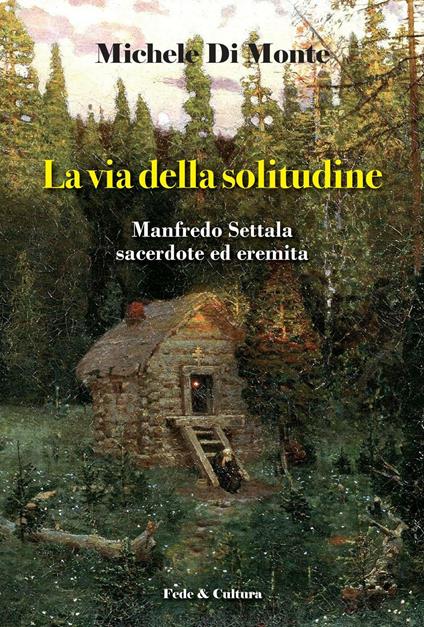 La via della solitudine. Manfredo Settala, sacerdote ed eremita - Michele Di Monte - copertina