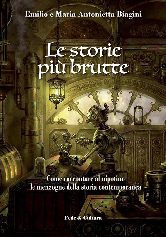 Le storie più brutte. Come raccontare al nipotino le menzogne della storia contemporanea - Emilio Biagini,Maria Antonietta Novara Biagini - copertina