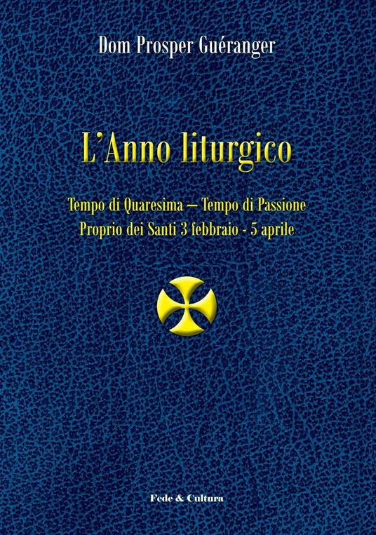 L' anno liturgico. Vol. 2: Tempo di Quaresima. Tempo di Passione. Proprio dei santi 3 febbraio-5 aprile. - Prosper Guéranger - copertina