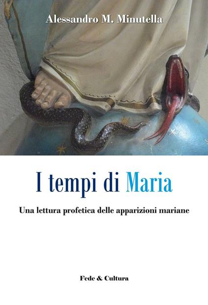 Tempi di Maria. Una lettura profetica delle apparizioni mariane  - Alessandro M. Minutella - copertina