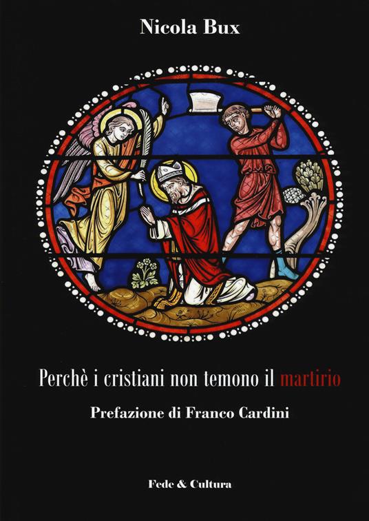 Perché i cristiani non temono il martirio - Nicola Bux - copertina