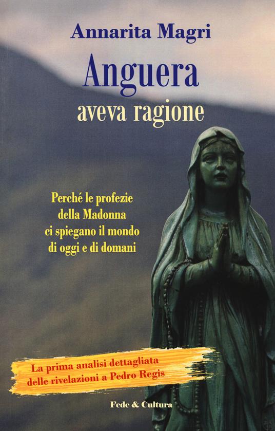 Anguera aveva ragione. Perché le profezie della Madonna ci spiegano il mondo di oggi e di domani - Annarita Magri - copertina