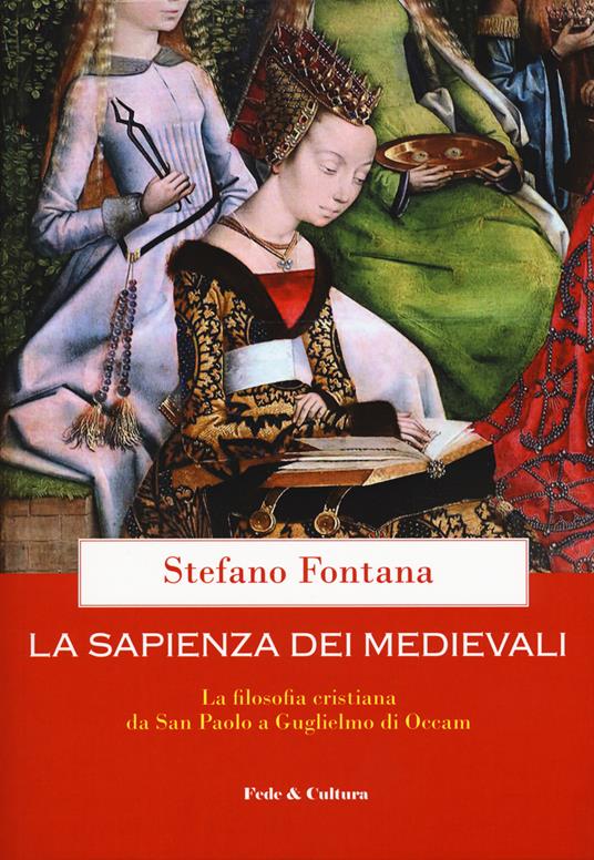 La sapienza dei medievali. La filosofia cristiana da san Paolo a Guglielmo di Occam - Stefano Fontana - copertina