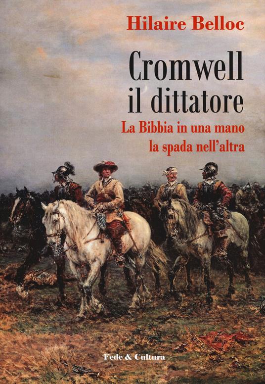 Cromwell il dittatore. La Bibbia in una mano e la spada nell'altra - Hilaire Belloc - copertina