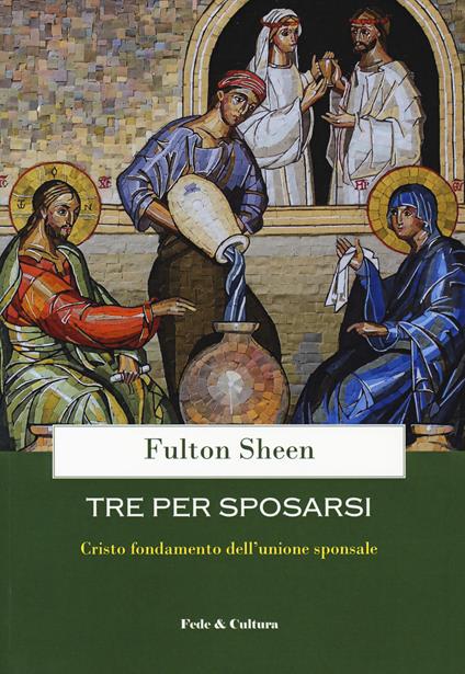 Tre per sposarsi. Cristo fondamento dell'unione sponsale - Fulton John Sheen - copertina