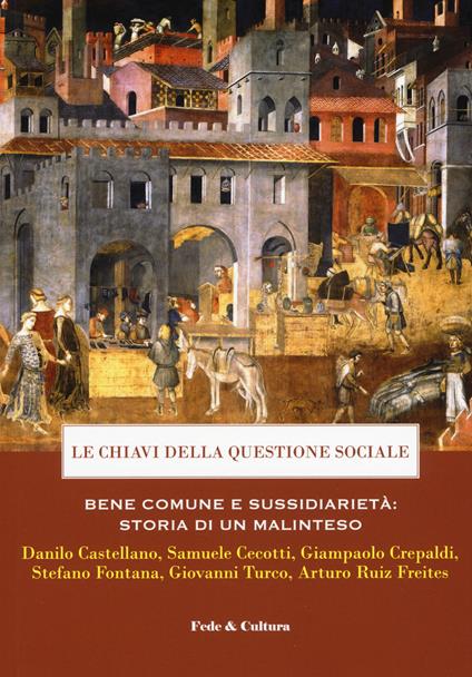 Le chiavi della questione sociale. Bene comune e sussidiarietà: storia di un malinteso - copertina