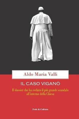Il caso Viganò. Il dossier che ha svelato il più grande scandalo all'interno della Chiesa - Aldo Maria Valli - copertina