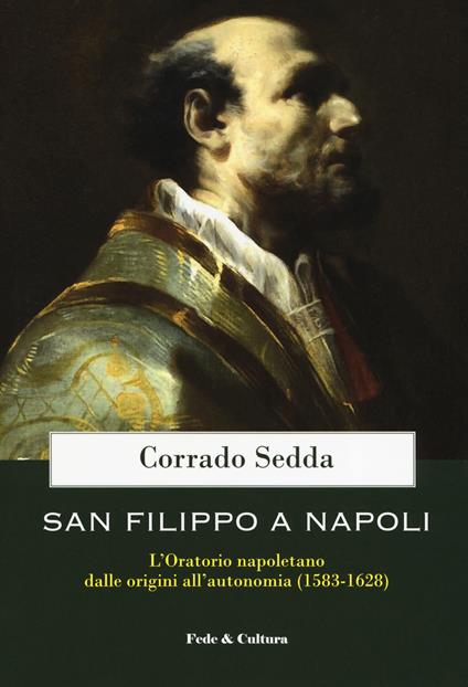 San Filippo a Napoli. L'oratorio napoletano dalle origini all'autonomia (1583-1628) - Corrado Sedda - copertina