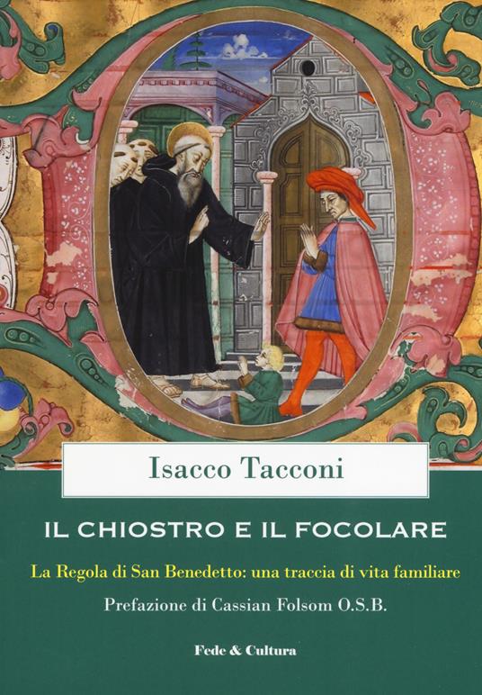 Il chiostro e il focolare. La regola di San Benedetto: una traccia di vita familiare - Isacco Tacconi - copertina