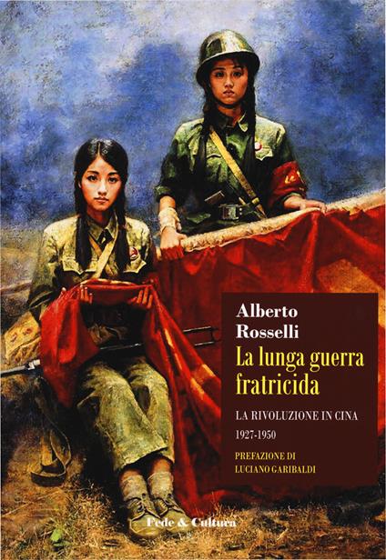 La lunga guerra fratricida. La rivoluzione in Cina (1927-1950) - Alberto Rosselli - copertina