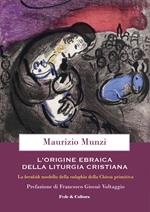 L'origine ebraica della liturgia cristiana. La berakāh modello della euloghìa cristiana della Chiesa primitiva