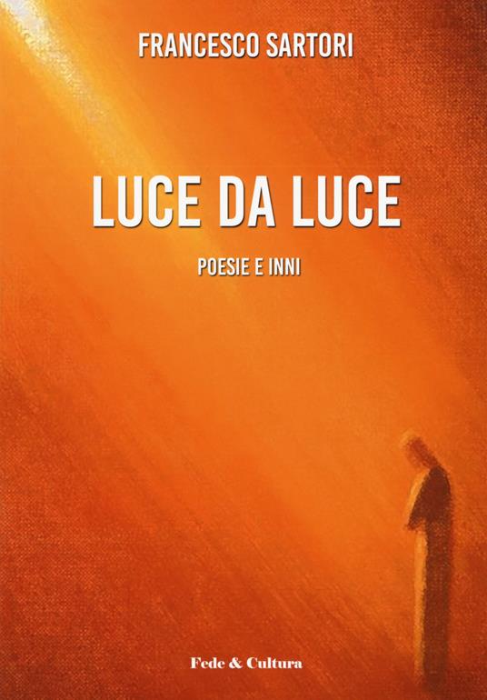 Luce da luce. Poesie e inni - Francesco Sartori - copertina