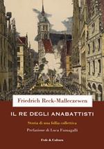 Il re degli anabattisti. Storia di una rivoluzione moderna