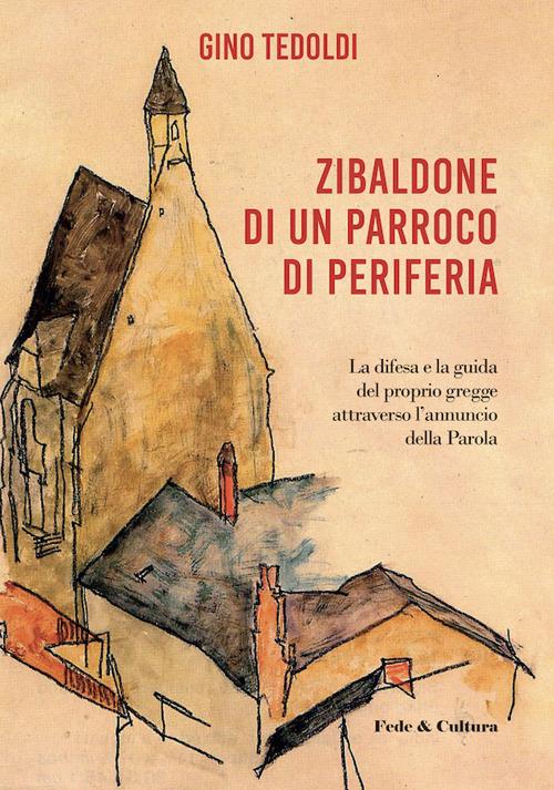 Zibaldone di un parroco di periferia. La difesa e la guida del proprio gregge attraverso l'annuncio della Parola - Gino Tedoldi - copertina