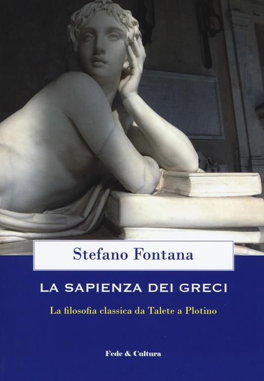 La sapienza dei greci. La filosofia classica da Talete a Plotino - Stefano Fontana - copertina