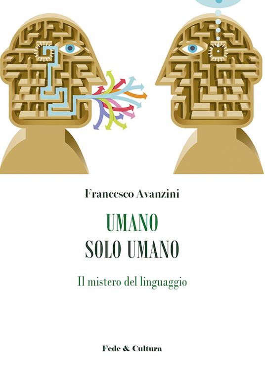 Umano solo umano. Il mistero del linguaggio - Francesco Avanzini - copertina