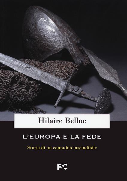 L' Europa e la fede. Storia di un connubio inscindibile - Hilaire Belloc - copertina