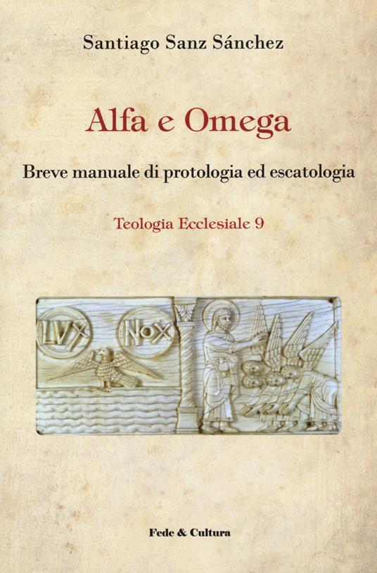 Alfa e omega. Breve manuale di protologia ed escatologia - Santiago Sanz Sánchez - copertina
