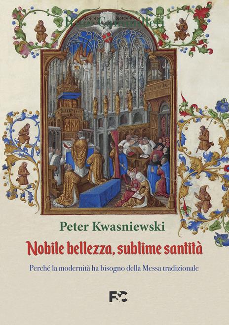 Nobile bellezza, sublime santità. Perché la modernità ha bisogno della messa tradizionale - Peter Kwasniewski - copertina